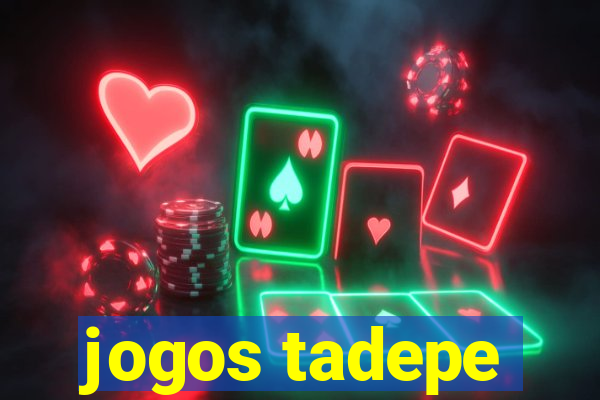 jogos tadepe